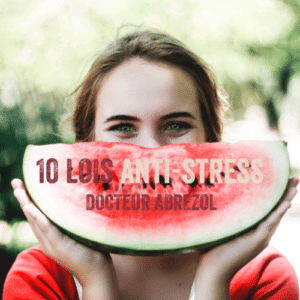 10 lois anti-stress du Docteur Abrezol